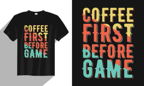 Coffee First Before Game Gaming T Shirt Graphics and Print Templates