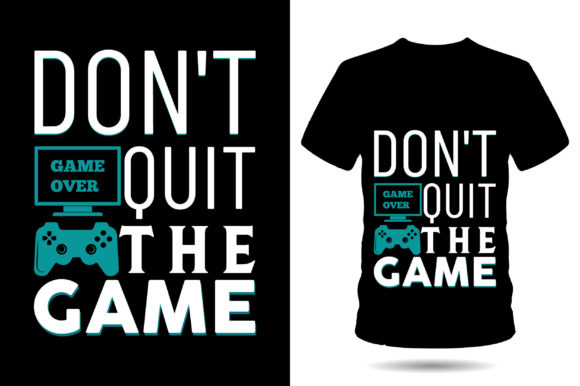 Don t Quit the Game Gaming Tshirt Design Graphics