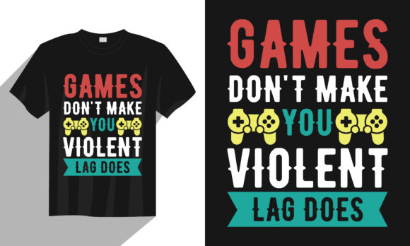 Game Don t Make You Gaming T Shirt Graphics Print Templates