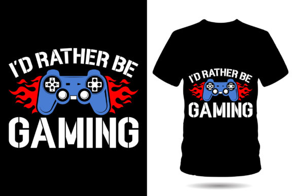 Gaming Graphics: I'd Rather Be Gaming T-Shirt Designs