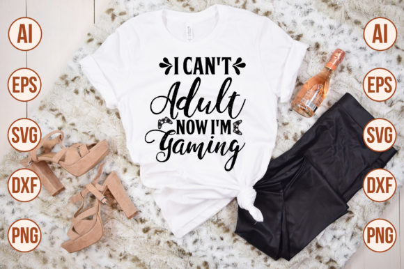 I Cant Adult Now Im Gaming Graphics for T-Shirt Designs