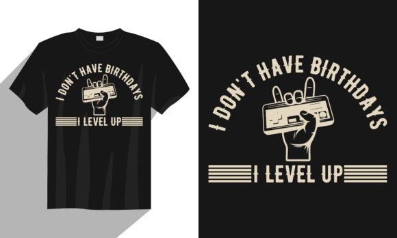 I Don t Have Birthdays Gaming T Shirt Graphics Print Templates