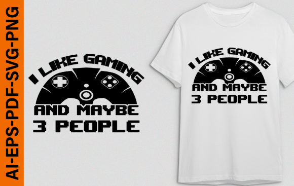 I LIKE GAMING: Graphics for Bold T-Shirt Designs