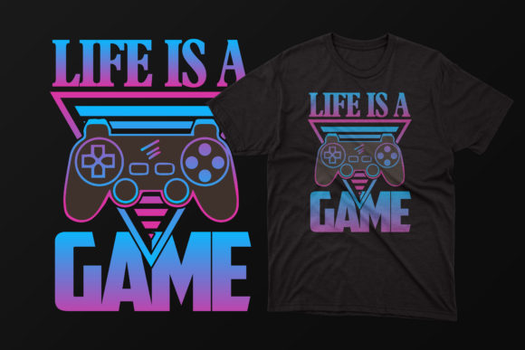 Life is a Game Gaming T-Shirt Graphics