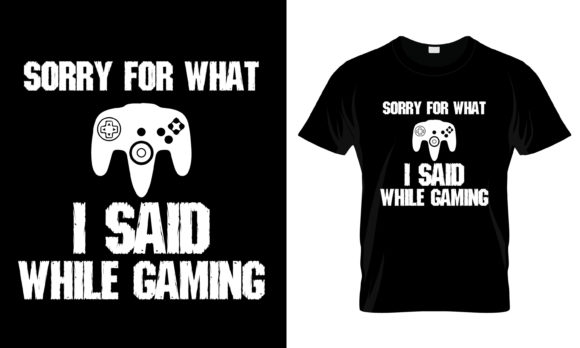Sorry for What I Said Gaming T-Shirt Graphics & Print Templates